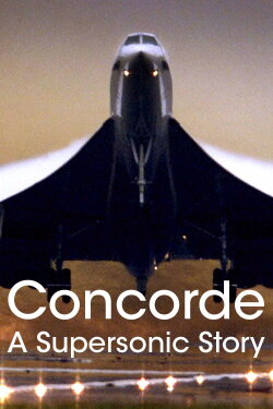 Concorde: A Supersonic Story (2017) Concorde: A Supersonic Story (2017)