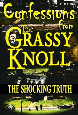 Confessions From the Grassy Knoll: The Shocking Truth (2013) Confessions From the Grassy Knoll: The Shocking Truth (2013)