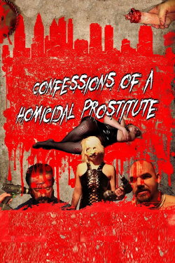 Confessions of a Homicidal Prostitute (2017) Confessions of a Homicidal Prostitute (2017)