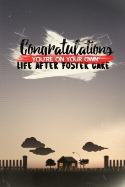 Congratulations, You’re On Your Own: Life After Foster Care (2016) Congratulations, You’re On Your Own: Life After Foster Care (2016)