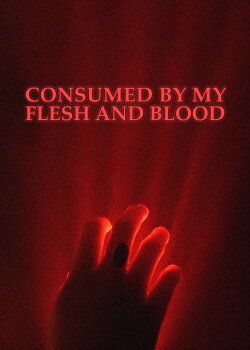 Consumed By My Flesh and Blood (2024) Consumed By My Flesh and Blood (2024)