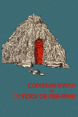 Continuar a Viver ou Os Índios da Meia-Praia (1976) Continuar a Viver ou Os Índios da Meia-Praia (1976)