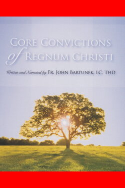 Core Convictions of Regnum Christi (2010) Core Convictions of Regnum Christi (2010)