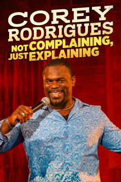 Corey Rodrigues: Not Complaining, Just Explaining (2024) Corey Rodrigues: Not Complaining, Just Explaining (2024)