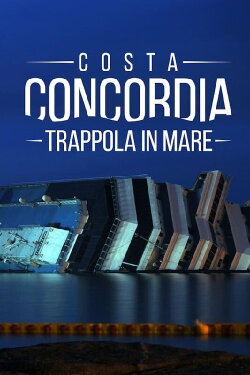 Costa Concordia - Trappola in Mare (2022) Costa Concordia - Trappola in Mare (2022)