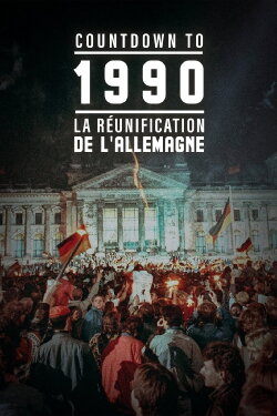 Countdown To 1990 : La Réunification de l'Allemagne (2020) Countdown To 1990 : La Réunification de l'Allemagne (2020)