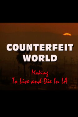 Counterfeit World: Making 'To Live and Die in L.A.' (2003) Counterfeit World: Making 'To Live and Die in L.A.' (2003)