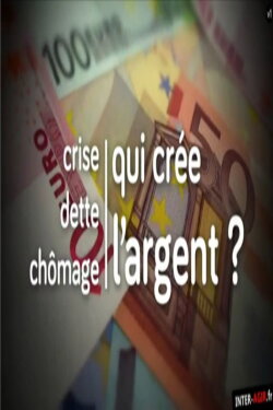 Crise, dette, chômage : qui crée l'argent ? (2014)