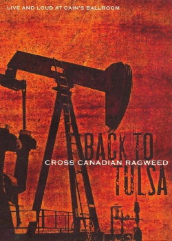 Cross Canadian Ragweed: Back to Tulsa – Live and Loud at Cain's Ballroom (2006) Cross Canadian Ragweed: Back to Tulsa – Live and Loud at Cain's Ballroom (2006)