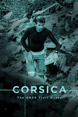 Crossing Corsica : The GR20 Trail Quest (2017) Crossing Corsica : The GR20 Trail Quest (2017)