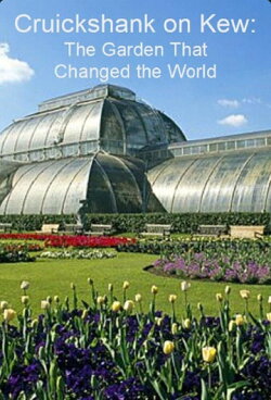 Cruickshank on Kew: The Garden That Changed the World (2009) Cruickshank on Kew: The Garden That Changed the World (2009)