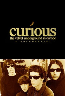 Curious: The Velvet Underground in Europe (1993) Curious: The Velvet Underground in Europe (1993)