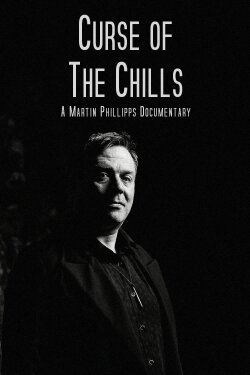 Curse of The Chills: A Martin Phillipps Documentary (2016) Curse of The Chills: A Martin Phillipps Documentary (2016)