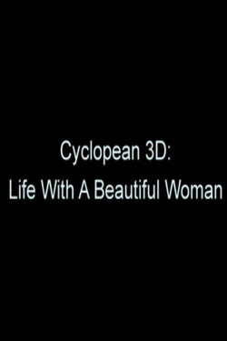 Cyclopean 3D: Life with a Beautiful Woman (2011) Cyclopean 3D: Life with a Beautiful Woman (2011)