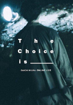 DAICHI MIURA ONLINE LIVE The Choice Is _______ (2020) DAICHI MIURA ONLINE LIVE The Choice Is _______ (2020)
