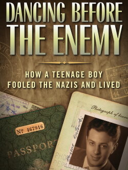 Dancing Before the Enemy: How a Teenage Boy Fooled the Nazis and Lived (2015) Dancing Before the Enemy: How a Teenage Boy Fooled the Nazis and Lived (2015)
