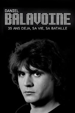Daniel Balavoine 35 ans déjà - sa vie, sa bataille (2021) Daniel Balavoine 35 ans déjà - sa vie, sa bataille (2021)