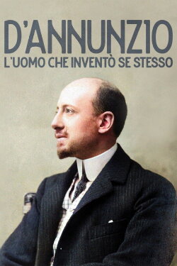 D'Annunzio: l'uomo che inventò se stesso (2022) D'Annunzio: l'uomo che inventò se stesso (2022)