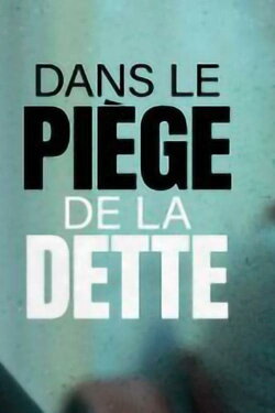 Dans le piège de la dette (2019) Dans le piège de la dette (2019)