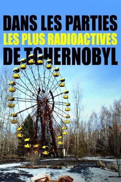 Dans les parties les plus radioactives de Tchernobyl (2019) Dans les parties les plus radioactives de Tchernobyl (2019)