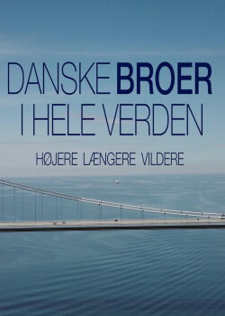Danske Broer I Hele Verden Højere, Længere, Vildere (2022)