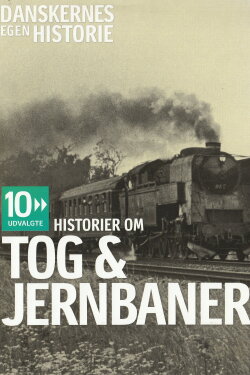 Danskernes egen historie - Historier om tog & jernbaner (2008) Danskernes egen historie - Historier om tog & jernbaner (2008)
