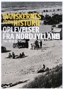 Danskernes egen historie - Oplevelser fra nordjylland (2004) Danskernes egen historie - Oplevelser fra nordjylland (2004)
