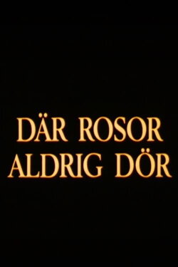Där rosor aldrig dör (1986)