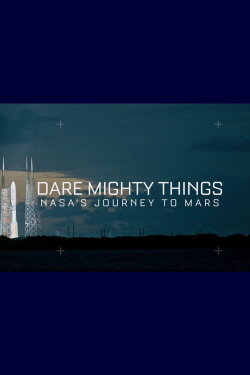 Dare Mighty Things: NASA's Journey To Mars (2016) Dare Mighty Things: NASA's Journey To Mars (2016)