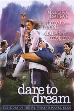 Dare To Dream: The Story of the U.S. Women's Soccer Team (2007) Dare To Dream: The Story of the U.S. Women's Soccer Team (2007)