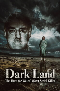 Dark Land: The Hunt for Wales' Worst Serial Killer (2022) Dark Land: The Hunt for Wales' Worst Serial Killer (2022)