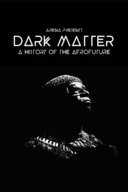 Dark Matter: A History of the Afrofuture (2021) Dark Matter: A History of the Afrofuture (2021)