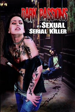 Dark Passions of a Sexual Serial Killer (2013) Dark Passions of a Sexual Serial Killer (2013)