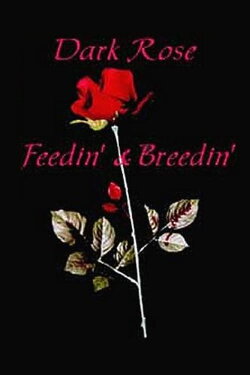 Dark Rose: Feedin' & Breedin' (1998) Dark Rose: Feedin' & Breedin' (1998)