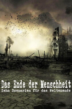 Das Ende der Menschheit - Zehn Szenarien für das Weltenende (2013) Das Ende der Menschheit - Zehn Szenarien für das Weltenende (2013)