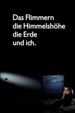Das Flimmern - die Himmelshöhe - die Erde - und ich (1990) Das Flimmern - die Himmelshöhe - die Erde - und ich (1990)