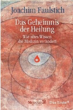 Das Geheimnis der Heilung - Wie altes Wissen die Medizin verändert (2011)