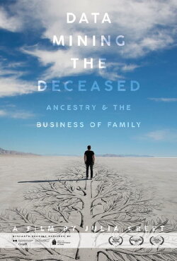 Data Mining the Deceased: Ancestry and the Business of Family (2018) Data Mining the Deceased: Ancestry and the Business of Family (2018)