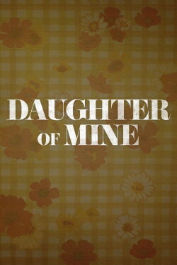 Daughter of Mine (2023) Daughter of Mine (2023)