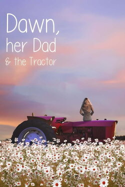 Dawn, Her Dad & The Tractor (2021) Dawn, Her Dad & The Tractor (2021)