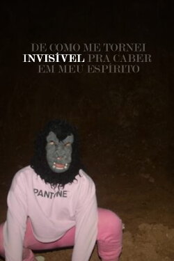 De como me tornei invisível pra caber em meu espírito (2022)