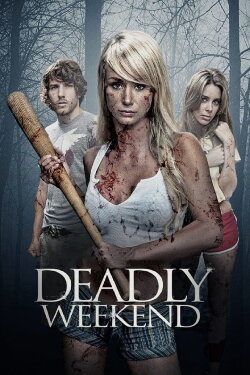 Deadly Weekend (2013) Deadly Weekend (2013)