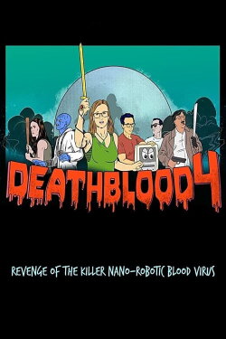 Death Blood 4: Revenge of the Killer Nano-Robotic Blood Virus (2019) Death Blood 4: Revenge of the Killer Nano-Robotic Blood Virus (2019)