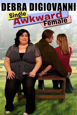 Debra Digiovanni: Single, Awkward, Female (2011) Debra Digiovanni: Single, Awkward, Female (2011)