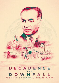 Decadence and Downfall: The Shah of Iran's Ultimate Party (2016) Decadence and Downfall: The Shah of Iran's Ultimate Party (2016)