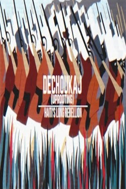 Dechoukaj: Haiti's long rebellion (2021) Dechoukaj: Haiti's long rebellion (2021)