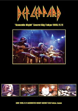 Def Leppard: Acoustic Night Secret Gig Tokyo 11 November 1995 (1996) Def Leppard: Acoustic Night Secret Gig Tokyo 11 November 1995 (1996)