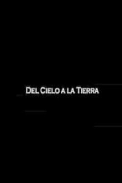 Del cielo a la tierra (2007) Del cielo a la tierra (2007)