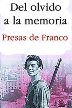 Del olvido a la memoria. Presas de Franco (2007) Del olvido a la memoria. Presas de Franco (2007)