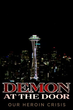 Demon at the Door: Our Heroin Crisis (2017) Demon at the Door: Our Heroin Crisis (2017)